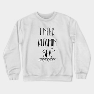 I Need Vitamin Sea Crewneck Sweatshirt